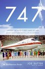 747 Creating the World's First Jumbo Jet and Other Adventures from a Life in Aviation