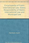 Encyclopedia of Public International Law  States Responsibility of States International Law and Municipal Law