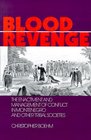 Blood Revenge The Enactment and Management of Conflict in Montenegro and Other Tribal Societies