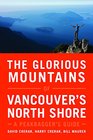 The Glorious Mountains of Vancouvers North Shore A Peakbaggers Guide