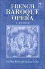 French Baroque Opera A Reader