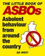 The Little Book of ASBOs Asbolent Behaviour from Around the Country