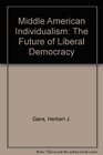 Middle American Individualism The Future of Liberal Democracy