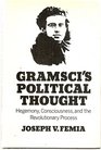 Gramsci's Political Thought Hegemony Consciousness and the Revolutionary Process