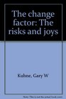 The change factor The risks and joys