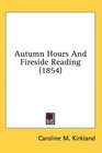 Autumn Hours And Fireside Reading