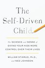 The SelfDriven Child The Science and Sense of Giving Your Kids More Control Over Their Lives