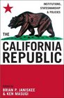 The California Republic Institutions Statesmanship and Policies