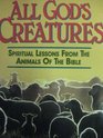 All God's Creatures Spiritual Lessons from the Animals of the Bible