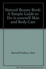 Natural Beauty Book A Simple Guide to Doityourself Skin and Body Care
