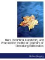 Hints Theoritical Elucidatory and Practical for the Use of Teachers of Elementary Mathematics