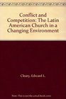Conflict and Competition The Latin American Church in a Changing Environment