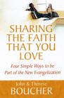 Sharing the Faith That You Love Four Simple Ways to Be Part of the New Evangelization