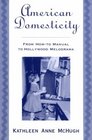 American Domesticity From HowTo Manual to Hollywood Melodrama