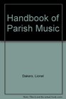 A Handbook of Parish Music A Working Guide for Clergy and Organists