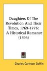Daughters Of The Revolution And Their Times 17691776 A Historical Romance