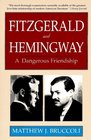 Fitzgerald and Hemingway A Dangerous Friendship