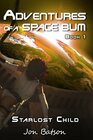 Adventures of a Space Bum Book 1 Starlost Child