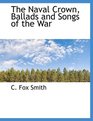 The Naval Crown Ballads and Songs of the War