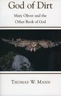 God of Dirt Mary Oliver and the Other Book of God