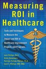 Measuring ROI in Healthcare Tools and Techniques to Measure the Impact and ROI in Healthcare Improvement Projects and Programs