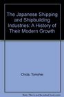 Japanese Shipping and Shipbuilding Industries A History of Their Modern Growth