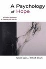 A Psychology of Hope A Biblical Response to Tragedy and Suicide