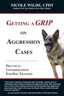 Getting a Grip on Aggression Cases: Practical Considerations for Dog Trainers