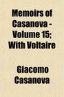 Memoirs of Casanova  Volume 15 With Voltaire