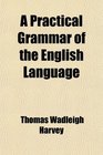 A Practical Grammar of the English Language