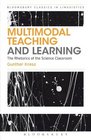 Multimodal Teaching and Learning The Rhetorics of the Science Classroom