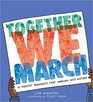 Together We March 25 Protest Movements That Marched into History