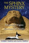 The Sphinx Mystery The Forgotten Origins of the Sanctuary of Anubis