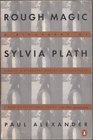 Rough Magic A Biography of Sylvia Plath