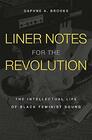 Liner Notes for the Revolution The Intellectual Life of Black Feminist Sound