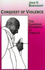 Conquest of Violence The Gandhian Philosophy of Conflict