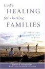 God's Healing for Hurting Families Biblical Principles for Reconciliation and Recovery