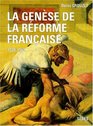 La Gense de la rforme franaise 15201562 Regards sur l'histoire numro 109