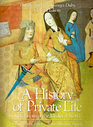 A History of Private Life Revelations of the Medieval World