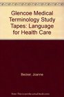 Glencoe Medical Terminology Language for Health Care Study Tapes