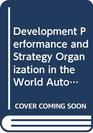 Development Performance and Strategy Organization in the World Auto Industry