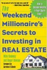 The Weekend Millionaire's Secrets to Investing in Real Estate How to Become Wealthy in Your Spare Time