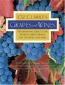 Oz Clarke's Grapes and Wines The definitive guide to the world's great grapes and the wines they make