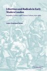 Libertines and Radicals in Early Modern London Sexuality Politics and Literary Culture 16301685
