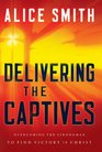 Delivering the Captives Understanding the Strongmanand How to Defeat Him
