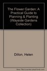 The Flower Garden A Practical Guide to Planning and Planting