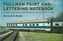 Pullman Paint and Lettering Notebook A Guide to the Colors Used on Pullman Cars Form 1933 to 1969