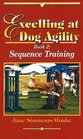 Excelling at Dog Agility  Book 2 Sequence Training