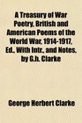 A Treasury of War Poetry British and American Poems of the World War 19141917 Ed With Intr and Notes by Gh Clarke