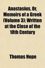 Anastasius Or Memoirs of a Greek  Written at the Close of the 18th Century